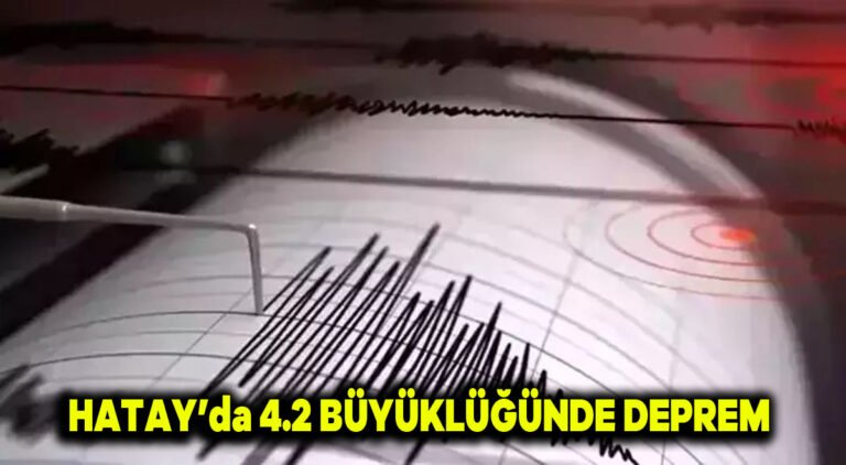 Hatay’da 4.2 büyüklüğünde deprem