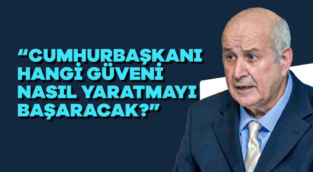 Cumhurbaşkanı hangi güveni nasıl yaratmayı başaracak?