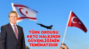 Türk Ordusu KKTC halkının güvenliğinin teminatıdır