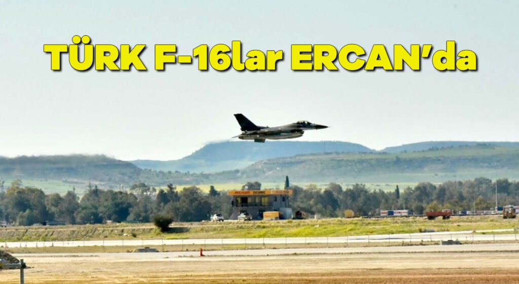 Türk F-16’lar Ercan’da