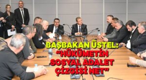 Başbakan ÜSTEL: “Hükümetin sosyal adalet çizgisi net”
