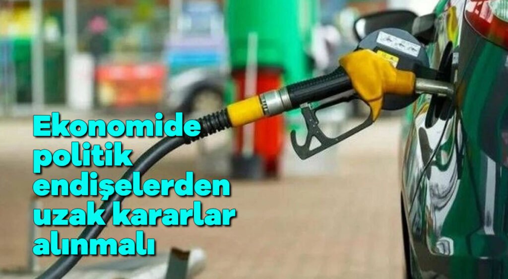 Ekonomide politik endişelerden uzak kararlar alınmalı