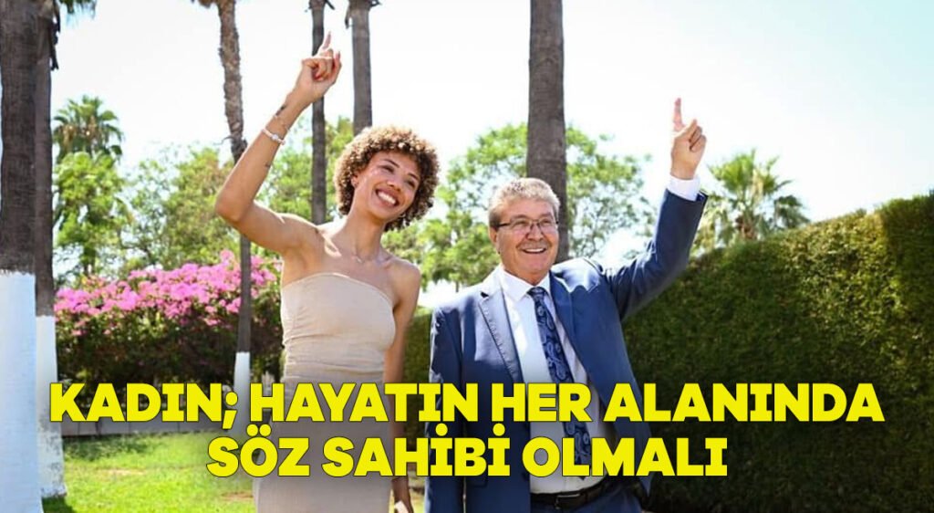 Kadın hayatın her alanında söz sahibi olmalı