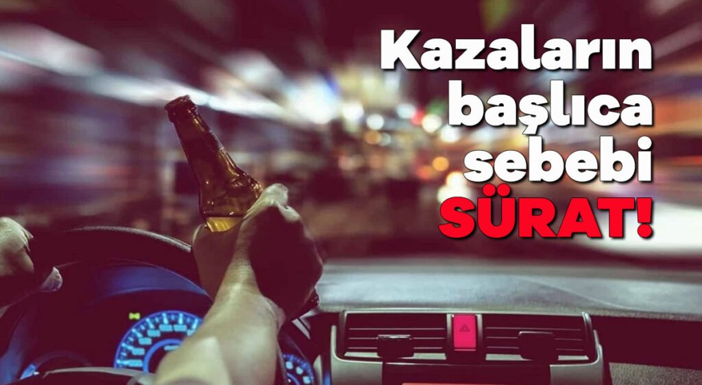 Kazaların başlıca sebebi SÜRAT!