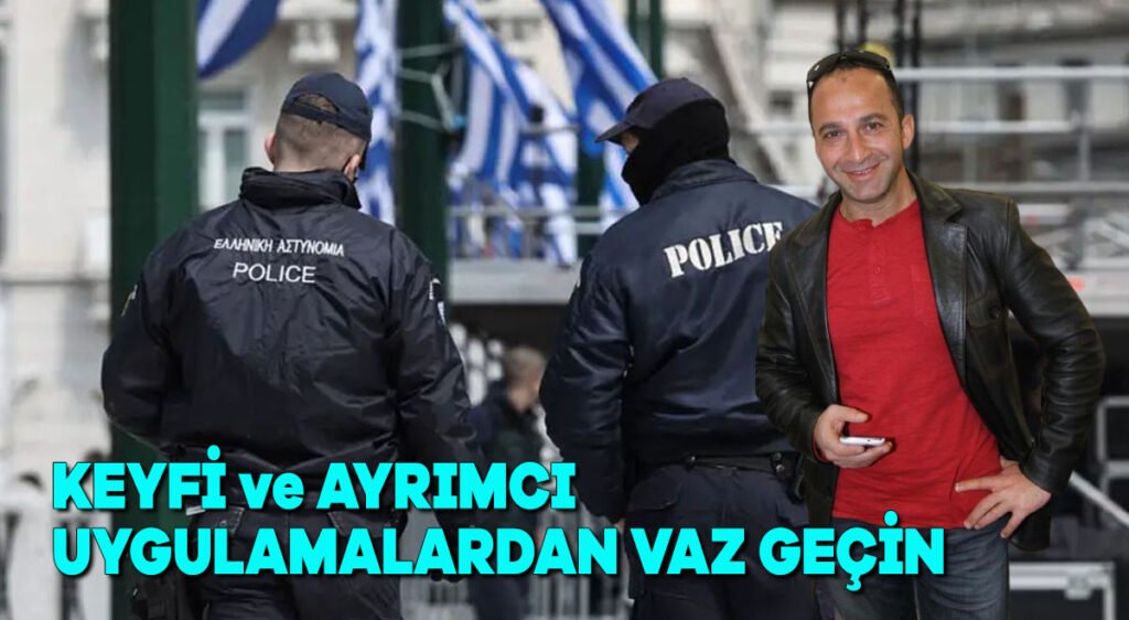 Keyfi ve ayrımcı uygulamalardan vaz geçin