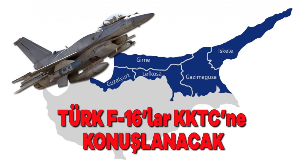 Türk F-16’lar KKTC’ne konuşlanacak