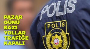 Pazar günü bazı yollar trafiğe kapalı
