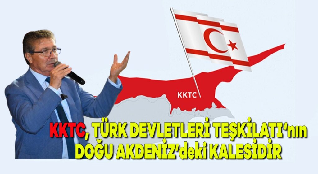 KKTC, Türk Devletleri Teşkilatı’nın Doğu Akdeniz’deki kalesidir