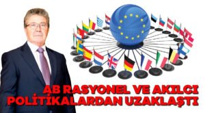 AB rasyonel ve akılcı politikalardan uzaklaştı