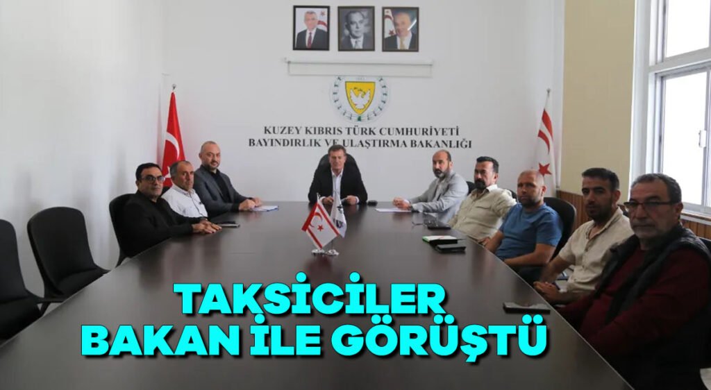 Taksiciler Bakan ile görüştü