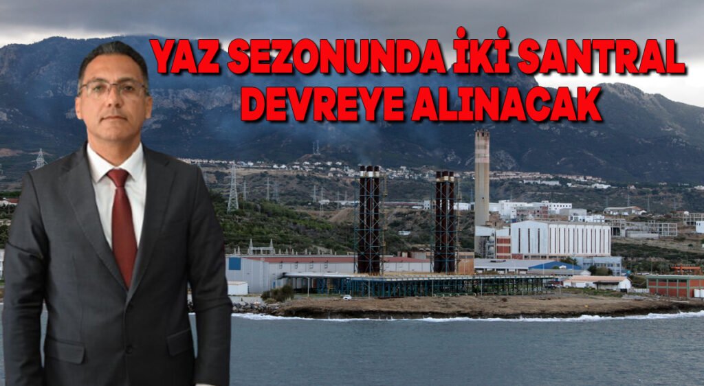 Yaz sezonunda iki santral devreye alınacak