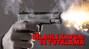 Silahlı kavga: 14 tutuklama