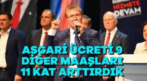 Asgari ücreti 9 diğer maaşları 11 kat arttırdık