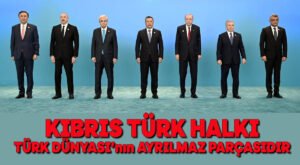 Kıbrıs Türk halkı Türk Dünyası’nın ayrılmaz parçasıdır