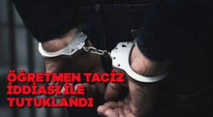 Öğretmen taciz iddiası ile tutuklandı