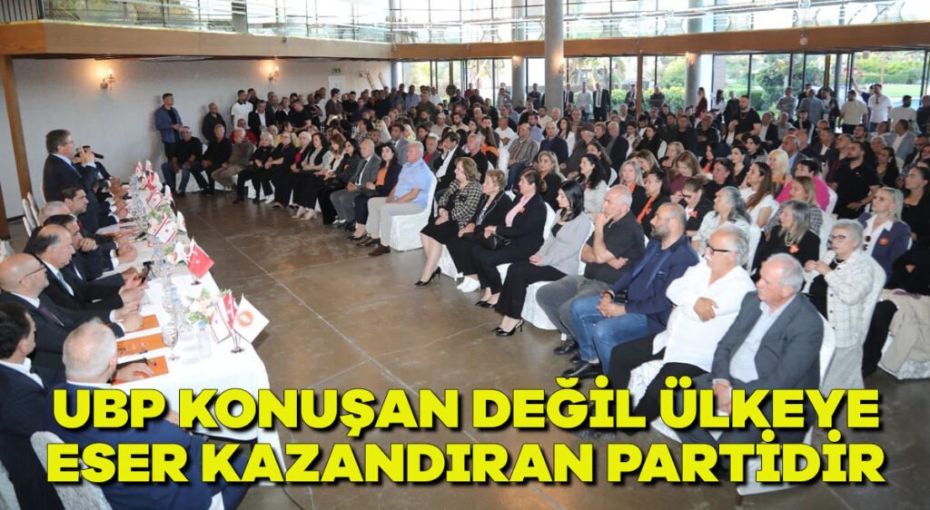 UBP konuşan değil ülkeye eser kazandıran partidir