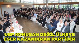 UBP konuşan değil ülkeye eser kazandıran partidir