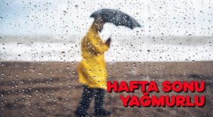 Hafta sonu yağmurlu