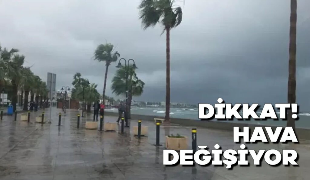 Dikkat! Hava değişiyor