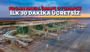 Ercan havalimanı otoparkı ilk 30 dakika ücretsiz