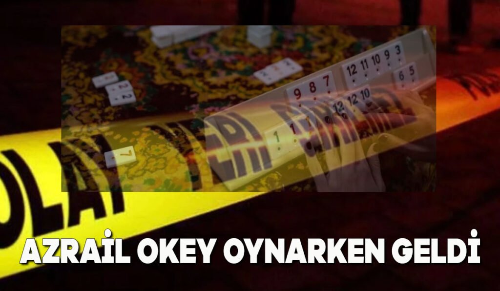 Azrail okey oynarken geldi