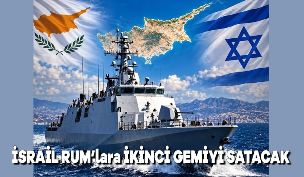 İsrail Rum’lara ikinci gemiyi satacak