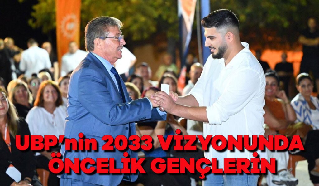 UBP’nin 2033 vizyonunda öncelik gençlerin